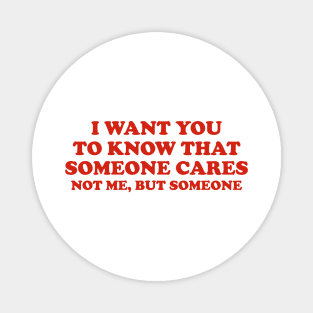 Sarcastic Shirt, I Want You Know That Someone Cares Shirt, Humorous Shirt, Funny Mom Shirt, Sassy Magnet